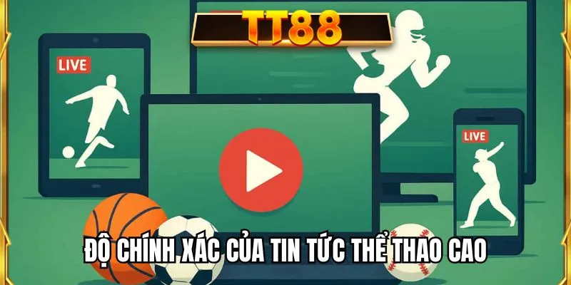 Độ chính xác của tin tức thể thao cao